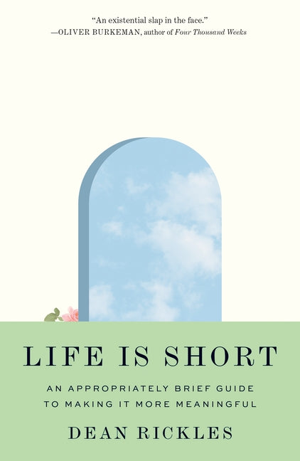Book cover for Life Is Short: An Appropriately Brief Guide to Making It More Meaningful