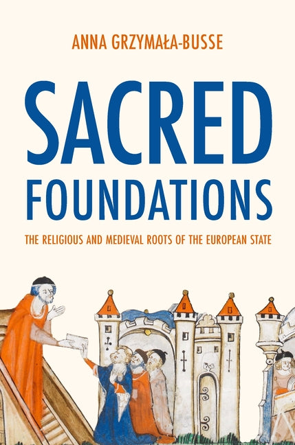 Book cover for Sacred Foundations: The Religious and Medieval Roots of the European State