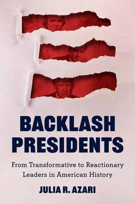 Book cover for Backlash Presidents: From Transformative to Reactionary Leaders in American History