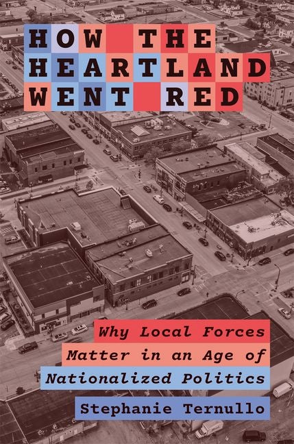 Book cover for How the Heartland Went Red: Why Local Forces Matter in an Age of Nationalized Politics