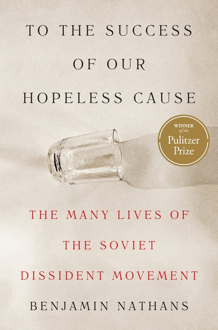 Book cover for To the Success of Our Hopeless Cause (Pulitzer Prize Winner): The Many Lives of the Soviet Dissident Movement