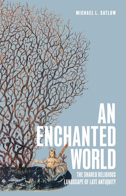 Book cover for Enchanted World: The Shared Religious Landscape of Late Antiquity