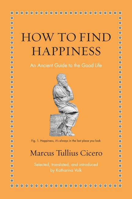 Book cover for How to Find Happiness: An Ancient Guide to the Good Life