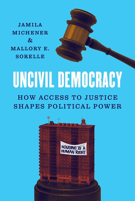 Book cover for Uncivil Democracy: How Access to Justice Shapes Political Power