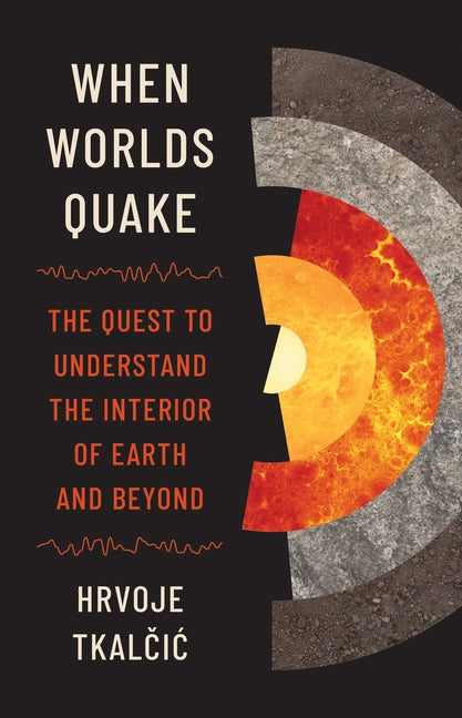 Book cover for When Worlds Quake: The Quest to Understand the Interior of Earth and Beyond