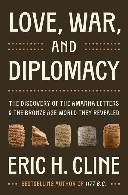 Book cover for Love, War, and Diplomacy: The Discovery of the Amarna Letters and the Bronze Age World They Revealed