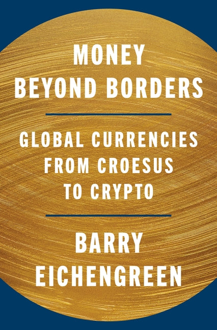 Book cover for Money Beyond Borders: Global Currencies from Croesus to Crypto