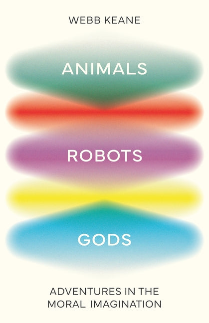 Book cover for Animals, Robots, Gods: Adventures in the Moral Imagination