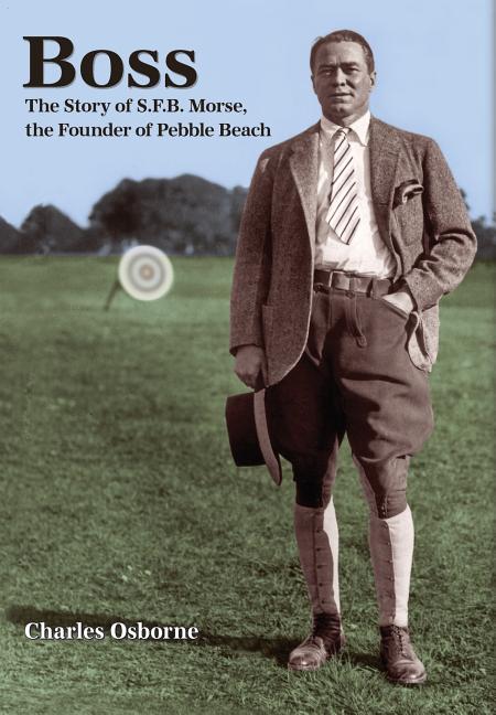 Book cover for Boss: The story of S.F.B Morse, the founder of Pebble Beach