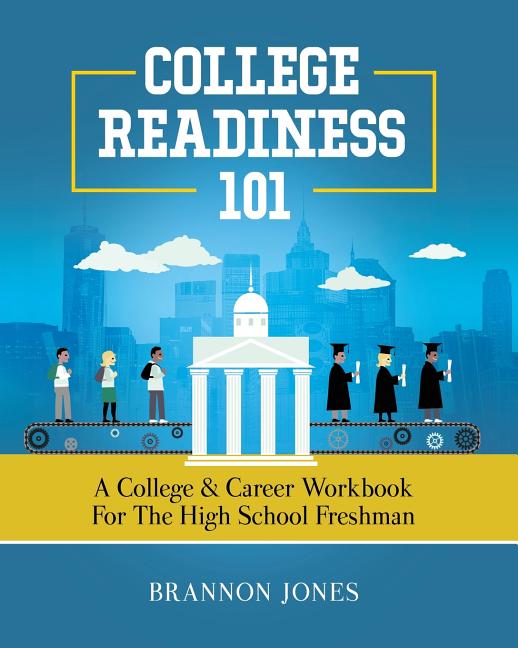 Book cover for College Readiness 101: A College & Career Workbook for the High School Freshman