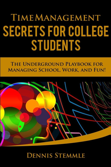 Book cover for Time Management Secrets for College Students: The Underground Playbook for Managing School, Work, and Fun