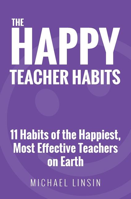 Book cover for The Happy Teacher Habits: 11 Habits of the Happiest, Most Effective Teachers on Earth