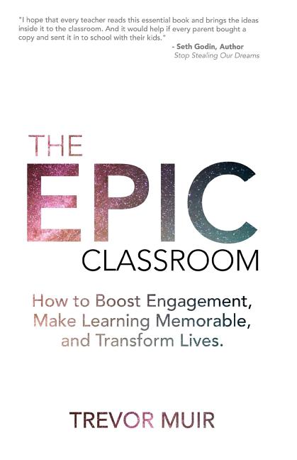 Book cover for The Epic Classroom: How to Boost Engagement, Make Learning Memorable, and Transform Lives
