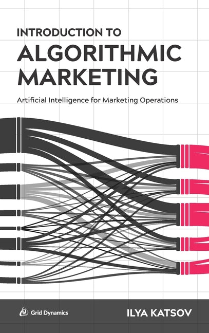 Book cover for Introduction to Algorithmic Marketing: Artificial Intelligence for Marketing Operations