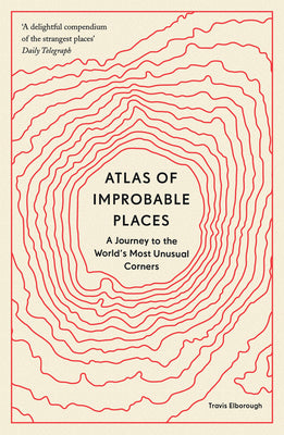 Book cover for Atlas of Improbable Places: A Journey to the World's Most Unusual Corners