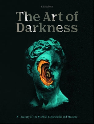 Book cover for The Art of Darkness: A Treasury of the Morbid, Melancholic and Macabre