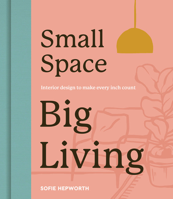 Book cover for Small Space, Big Living: Interior Design to Make Every Inch Count