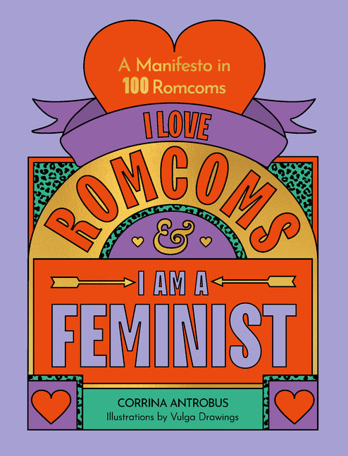 Book cover for I Love Romcoms and I Am a Feminist: A Manifesto in 100 Romcoms