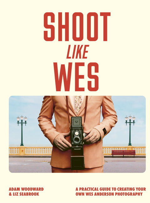 Book cover for Shoot Like Wes: A Practical Guide to Creating Your Own Wes Anderson Photography