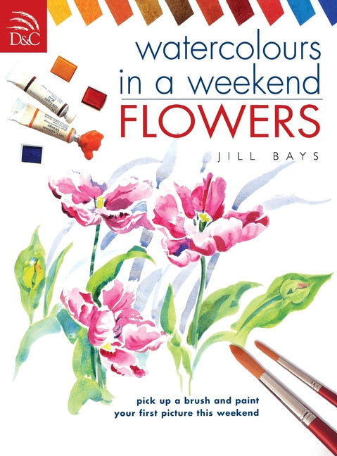 Book cover for Watercolours in a Weekend: Flowers