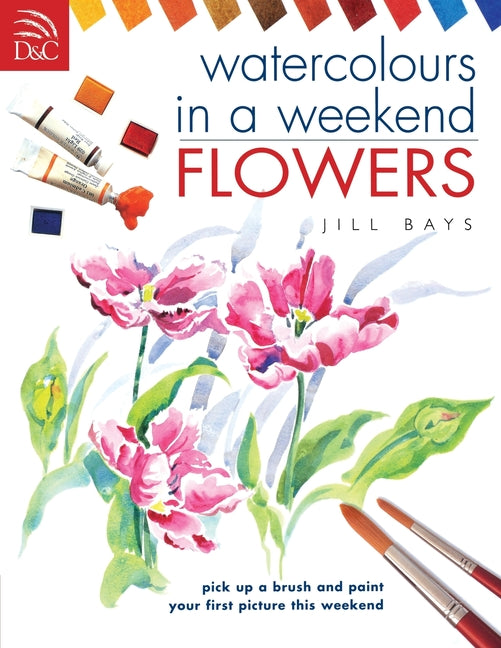 Book cover for Watercolours in a Weekend: Flowers