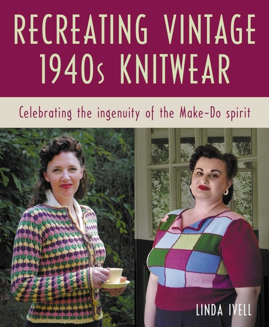 Book cover for Recreating Vintage 1940s Knitwear: Celebrating the Ingenuity of the Make-Do Spirit