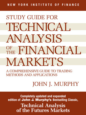 Book cover for Study Guide to Technical Analysis of the Financial Markets: A Comprehensive Guide to Trading Methods and Applications