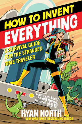 Book cover for How to Invent Everything: A Survival Guide for the Stranded Time Traveler
