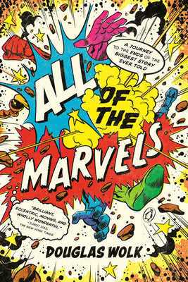 Book cover for All of the Marvels: A Journey to the Ends of the Biggest Story Ever Told