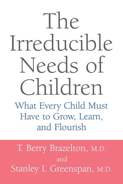 Book cover for Irreducible Needs of Children: What Every Child Must Have to Grow, Learn, and Flourish (Revised)