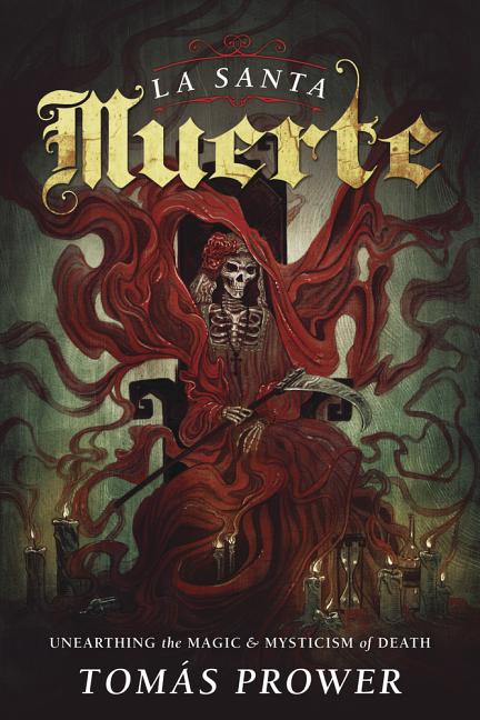 Book cover for La Santa Muerte: Unearthing the Magic & Mysticism of Death