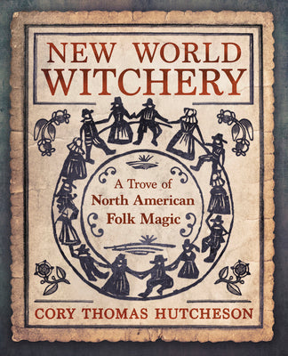 Book cover for New World Witchery: A Trove of North American Folk Magic