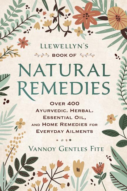 Book cover for Llewellyn's Book of Natural Remedies: Over 400 Ayurvedic, Herbal, Essential Oil, and Home Remedies for Everyday Ailments