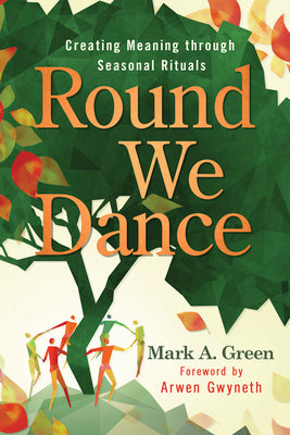 Book cover for Round We Dance: Creating Meaning Through Seasonal Rituals