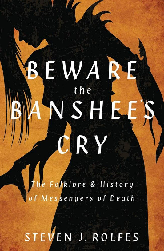 Book cover for Beware the Banshee's Cry: The Folklore & History of Messengers of Death