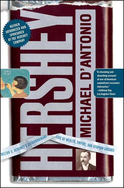 Book cover for Hershey: Milton S. Hershey's Extraordinary Life of Wealth, Empire, and Utopian Dreams