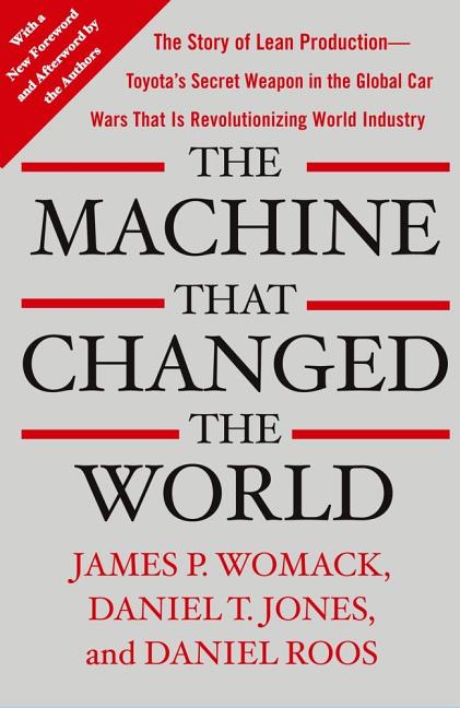 Book cover for The Machine That Changed the World: The Story of Lean Production-- Toyota's Secret Weapon in the Global Car Wars That Is Now Revolutionizing World Ind