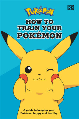 Book cover for How to Train Your Pokémon: A Guide to Keeping Your Pokémon Happy and Healthy