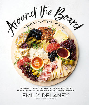 Book cover for Around the Board: Boards, Platters, and Plates: Seasonal Cheese and Charcuterie for Year-Round Cel