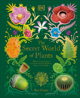 Book cover for The Secret World of Plants: Tales of More Than 100 Remarkable Flowers, Trees, and Seeds