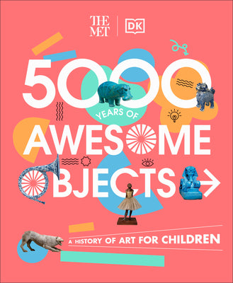 Book cover for The Met 5000 Years of Awesome Objects: A History of Art for Children