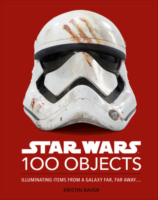 Book cover for Star Wars 100 Objects: Illuminating Items from a Galaxy Far, Far Away....