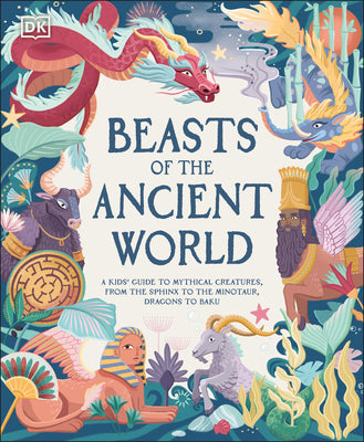 Book cover for Beasts of the Ancient World: A Kids' Guide to Mythical Creatures, from the Sphinx to the Minotaur, Dragons to Baku