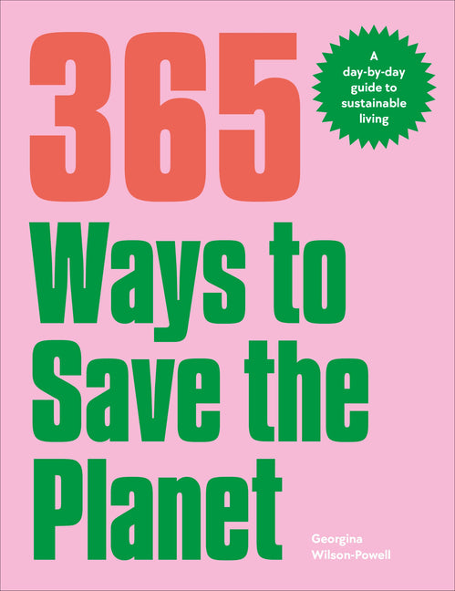 Book cover for 365 Ways to Save the Planet: A Day-By-Day Guide to Sustainable Living