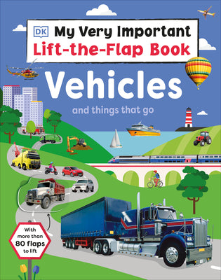 Book cover for My Very Important Lift-The-Flap Book: Vehicles and Things That Go: With More Than 80 Flaps to Lift