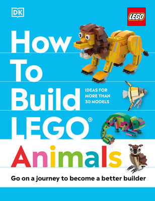 Book cover for How to Build Lego Animals: Go on a Journey to Become a Better Builder
