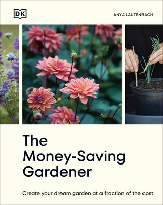 Book cover for The Money-Saving Gardener: Create Your Dream Garden at a Fraction of the Cost