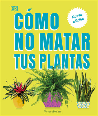 Book cover for Cómo No Matar Tus Plantas (How Not to Kill Your Houseplant): Nueva Edicíon