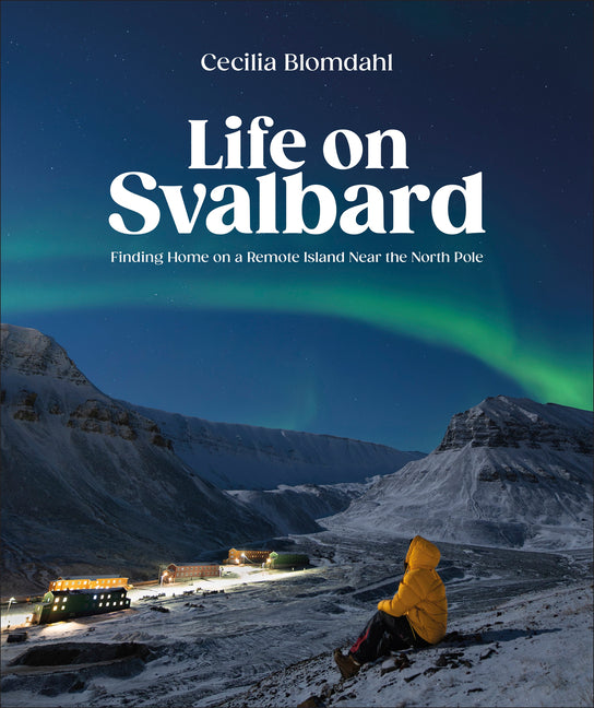 Book cover for Life on Svalbard: Finding Home on a Remote Island Near the North Pole