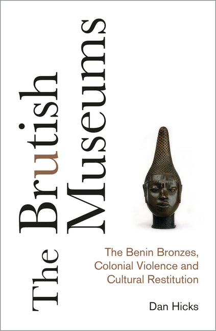 Book cover for Brutish Museums: The Benin Bronzes, Colonial Violence and Cultural Restitution